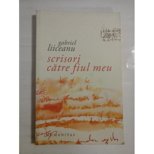 SCRISORI CATRE FIUL MEU - GABRIEL LIICEANU SCRISORI CATRE FIUL MEU - GABRIEL LIICEANU